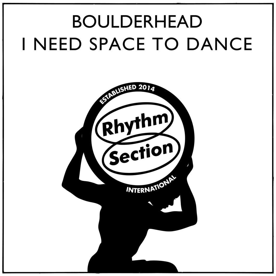 Artist: Boulderhead 
Title: I Need Space To Dance
Label: Rhythm Section International
Cat:  RS062LP
Format: 12