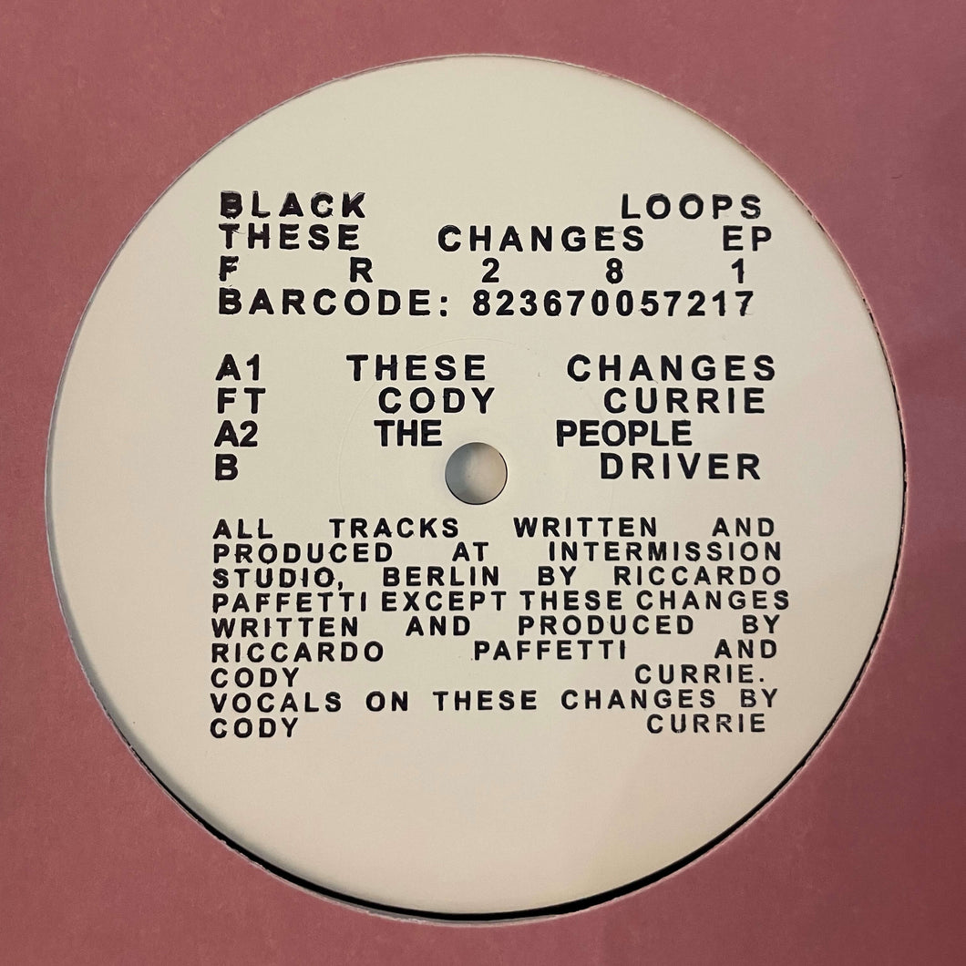 Artist: Black Loops Title : These Changes EP Label: Freerange Records Cat: FR281 Format : 12”