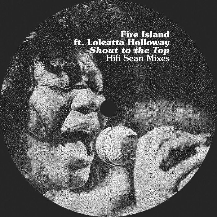 FIRE ISLAND feat LOLEATTA HOLLOWAY: Shout To The Top: Hifi Sean Mixes ( Pre Order)